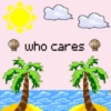 who cares  