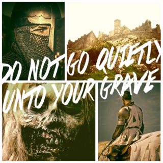 Do Not Go Quietly Unto Your Grave