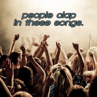 people clap in these songs.