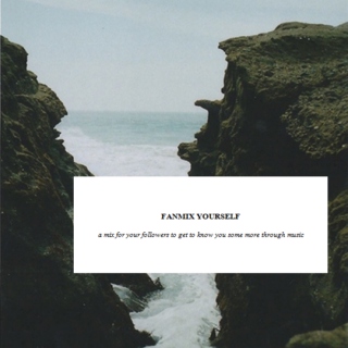Fanmix yourself;