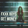 FXXK BOYS GET MONEY