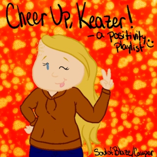 Cheer Up, Keazer!