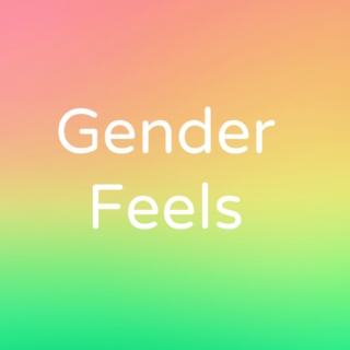 Gender Feels