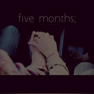 five months;