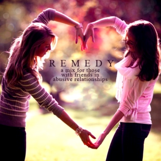 Remedy: a mix for those with friends in abusive relationships