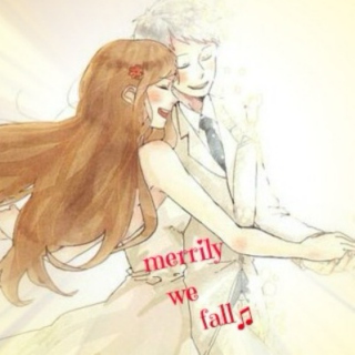 merrily we fall ♫