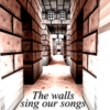 The walls sing our songs