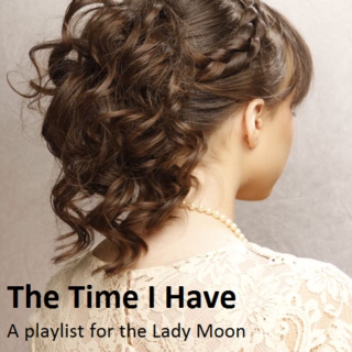 The Time I Have - A playlist for the Lady Moon
