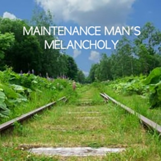 Maintenance man's melancholy