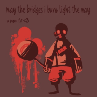 may the bridges i burn light the way <3
