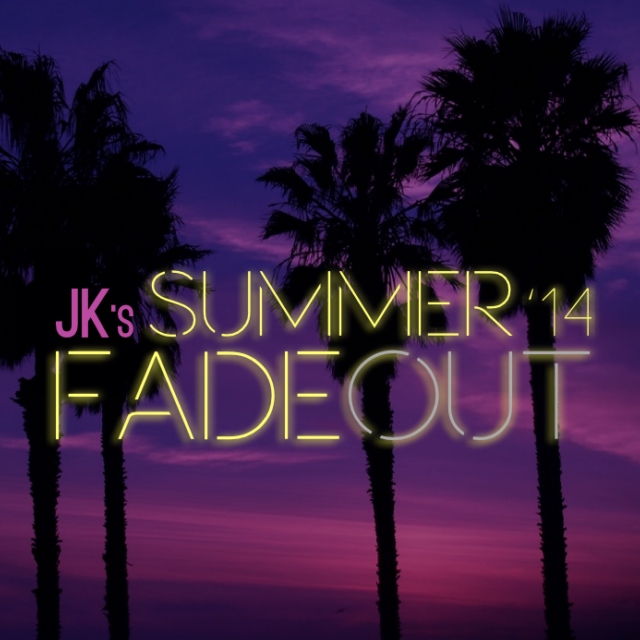 JK's Summer Fadeout