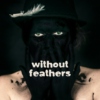 Without Feathers (E33 september 2014)