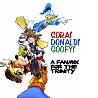 Sora! Donald! Goofy! - A Trinity Fanmix