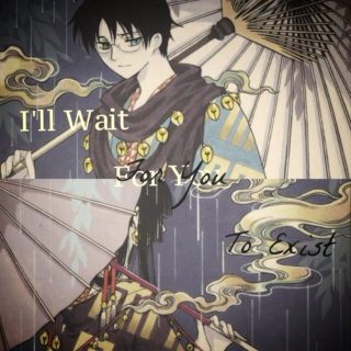 I'll Wait For You To Exist