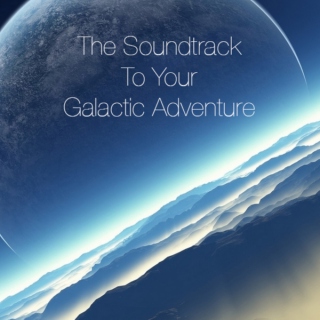 The Soundtrack To Your Galactic Adventure