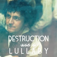 destruction was a lullaby