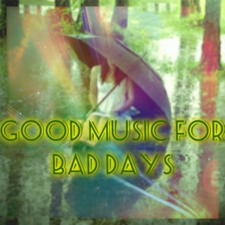 Good music for bad days