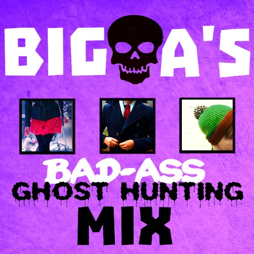 big a's bad-ass ghost hunting mix