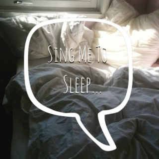 Sing Me To Sleep..