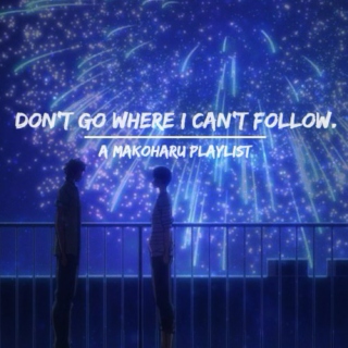 Don't Go Where I Can't Follow.