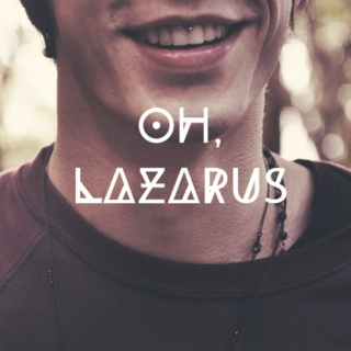 oh, Lazarus