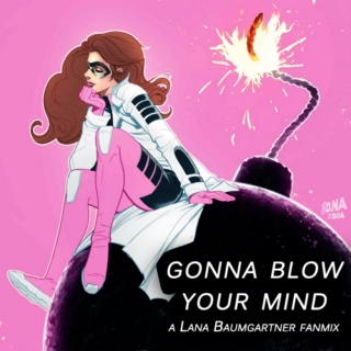 Gonna Blow Your Mind - A Lana Baumgartner Fanmix