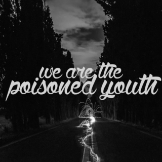 We are the poisoned youth.