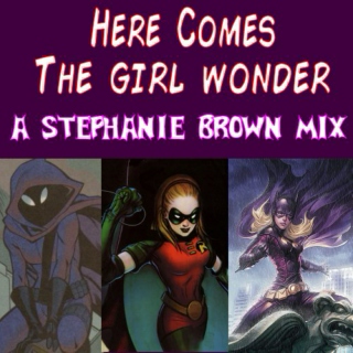 Here Comes the Girl Wonder- A Stephanie Brown Mix