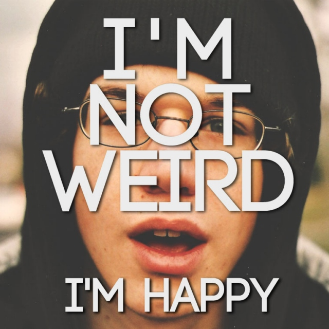I'm Not Weird, I'm Happy