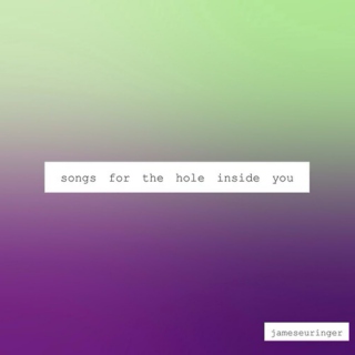 songs for the hole inside you