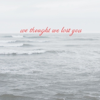 we thought we lost you