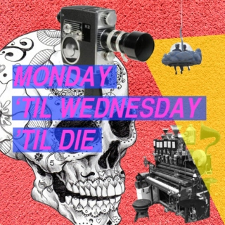 Monday 'til wednesday 'til die