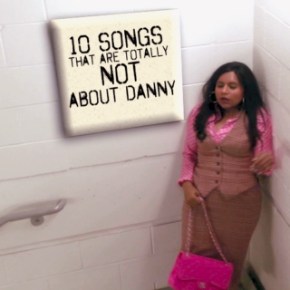 10 songs that are totally not about Danny