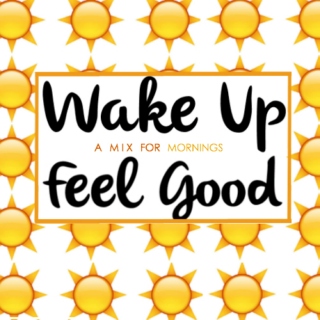 Wake Up Feel Good