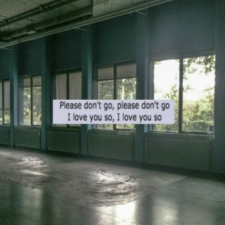 Please don't go;