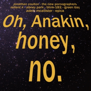 Oh, Anakin, honey, no.