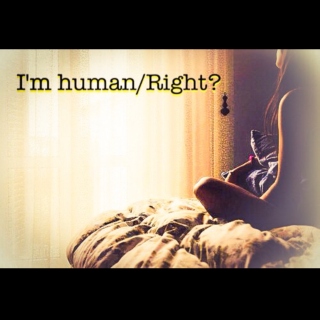 I'm human/Right?