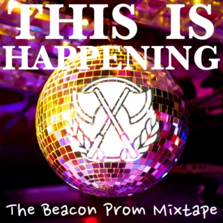 THIS IS HAPPENING - The Beacon Prom Mixtape 