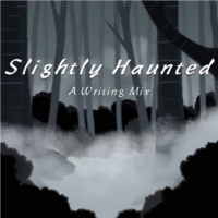Slightly Haunted - A Writing Mix