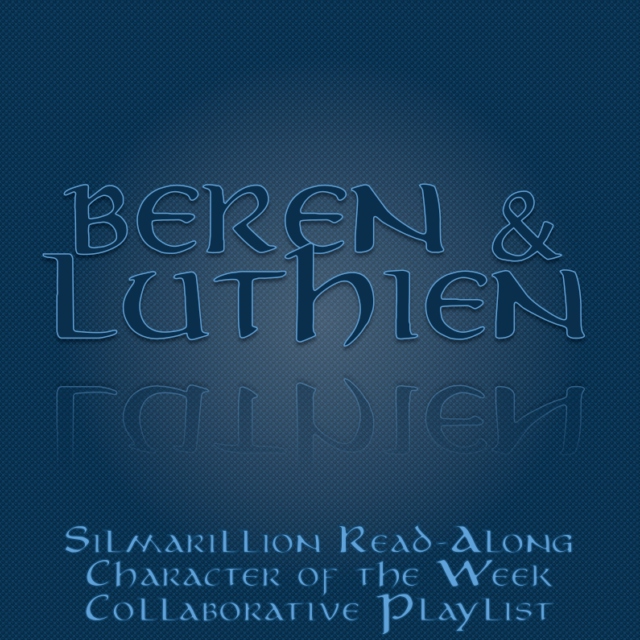 Collaborative Playlist: Beren and Luthien