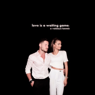 love is a waiting game;
