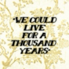 "We could live for a thousand years"