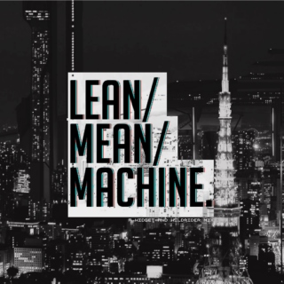 LEAN/MEAN/MACHINE.