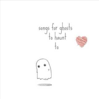 songs for ghosts to haunt to