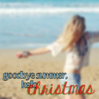 Goodbye Summer, Hello Christmas