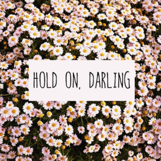 hold on, darling
