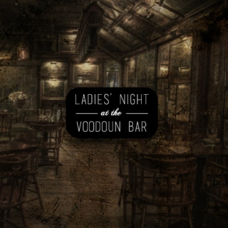 LADIES' NIGHT AT THE VOODOUN BAR