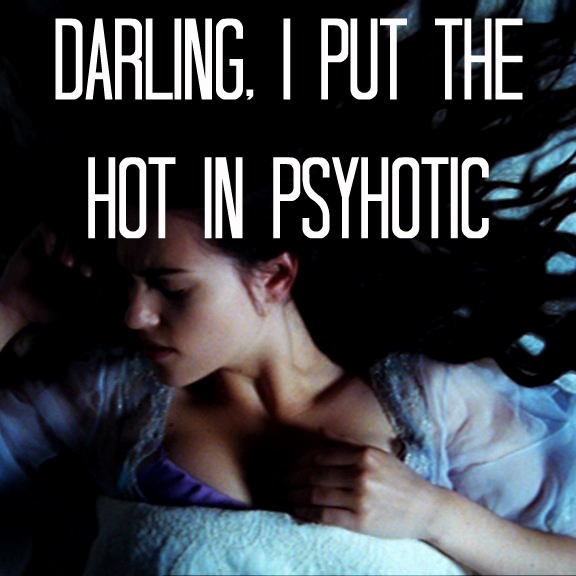 Darling, I Put The Hot In Psychotic