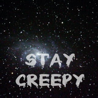 stay creepy