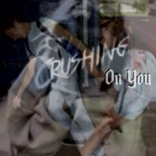 Crushing On You. . .